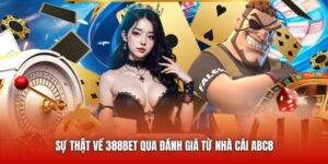 Sự Thật Về 388bet Qua Đánh Giá Từ Nhà Cái ABC8